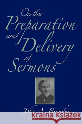 On the Preparation and Delivery of Sermons John A. Broadus Edwin Charles Dargan 9781932474558 Solid Ground Christian Books