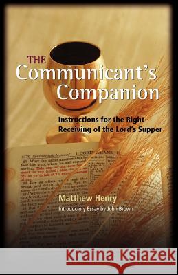The Communicant's Companion Matthew Henry John Brown 9781932474954 Solid Ground Christian Books