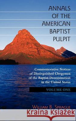 Annals of the American Baptist Pulpit: Volume One Sprague, William B. 9781932474985 Solid Ground Christian Books