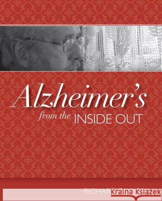 Alzheimer's from the Inside Out Richard Taylor 9781932529234 Health Professions Press