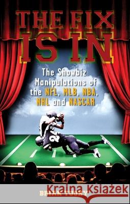 The Fix Is in: The Showbiz Manipulations of the Nfl, Mlb, Nba, NHL and NASCAR Tuohy, Brian 9781932595819 Feral House
