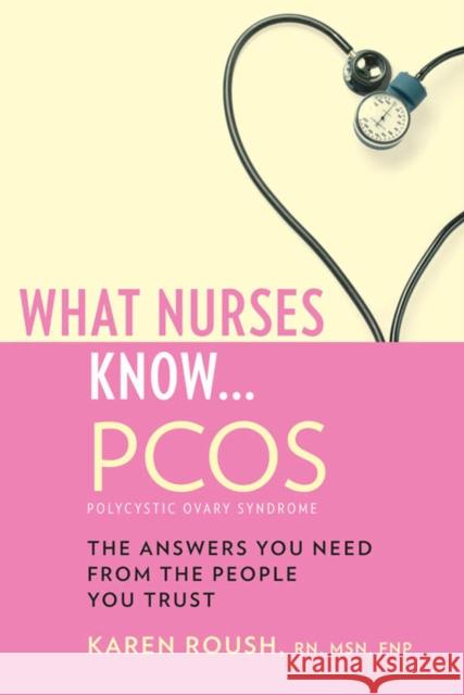 What Nurses Know...Pcos Roush, Karen 9781932603842