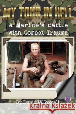 My Tour In Hell: A Marine's Battle with Combat Trauma Powell, David W. 9781932690231
