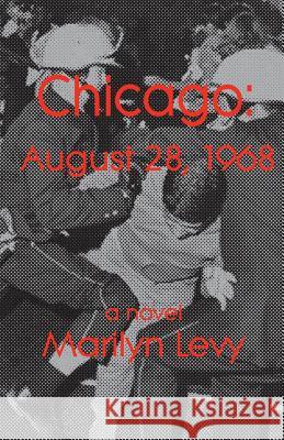 Chicago: August 28, 1968 Marilyn Levy 9781932727166 Montemayor Press
