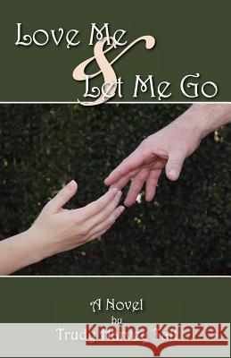 Love Me & Let Me Go Trudy Harvey Tait 9781932774757 Harvey Christian Publishers Inc.