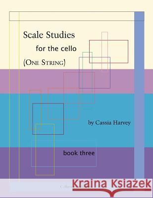 Scale Studies for the Cello (One String), Book Three Cassia Harvey 9781932823110 C. Harvey Publications