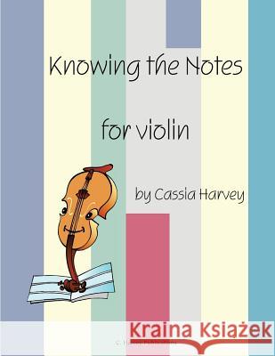 Knowing the Notes for Violin Cassia Harvey Judith Harvey 9781932823318 C. Harvey Publications