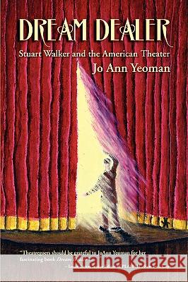 Dream Dealer: Stuart Walker and the American Theater Yeoman, Joann 9781932842227