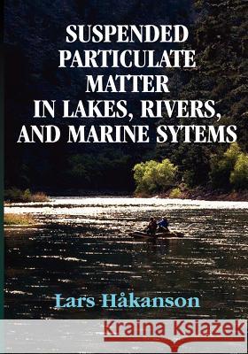Suspended Particulate Matter in Lakes, Rivers, and Marine Systems Lars Hakanson 9781932846140 Blackburn Press