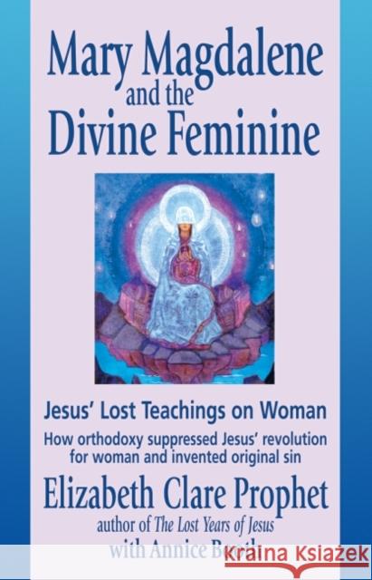 Mary Magdalene and the Divine Feminine Prophet, Elizabeth Clare 9781932890068