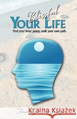 Your Blissful Life Timothy McGinty 9781933063218