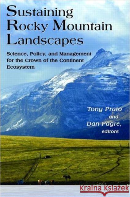 Sustaining Rocky Mountain Landscapes: Science, Policy, and Management for the Crown of the Continent Ecosystem Prato, Tony 9781933115450 Resources for the Future