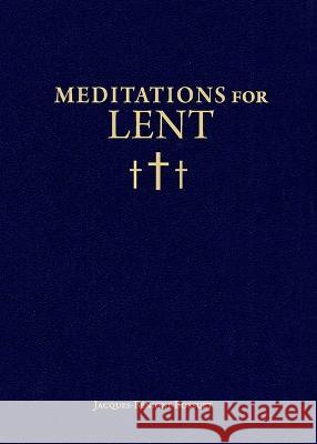 Meditations for Lent Jacques Baenigne Bossuet Bishop Jacques-Benigne Bossuet Christopher O. Blum 9781933184999