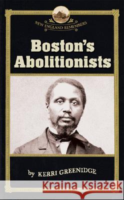 Boston's Abolitionists Kerri Greenidge 9781933212197 Commonwealth Editions