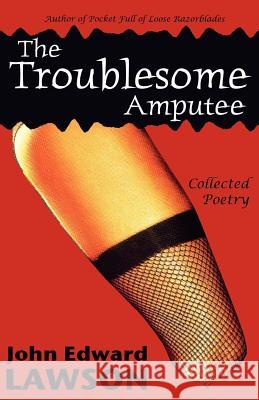 The Troublesome Amputee John Edward Lawson 9781933293158