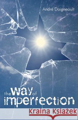 The Way of Imperfection: Holiness for the Poor Andre Daigneault Andree M. Wagatha Cardinal Gerald Cyprien LaCroix 9781933314518