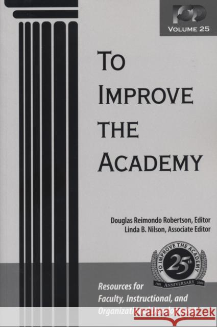 To Improve the Academy: Resources for Faculty, Instructional, and Organizational Development Robertson, Douglas Reimondo 9781933371085