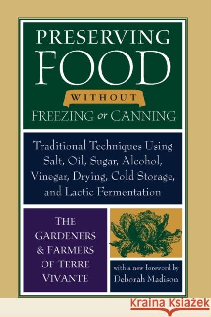 Preserving Food without Freezing or Canning: Traditional Techniques Using Salt, Oil, Sugar, Alcohol, Vinegar, Drying, Cold Storage, and Lactic Fermentation The Gardeners and Farmers of Centre Terre Vivante 9781933392592 Chelsea Green Publishing Co