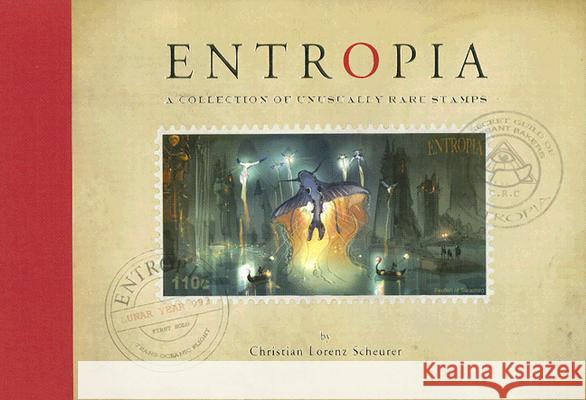Entropia: A Collection of Unusually Rare Stamps Christian Lorenz Scheurer Scott Robertson 9781933492049 Design Studio Press