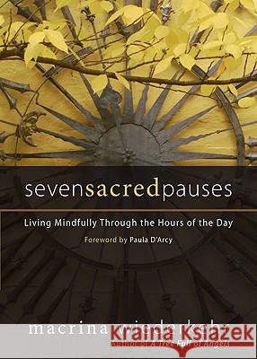 Seven Sacred Pauses: Living Mindfully Through the Hours of the Day M Wiederkehr 9781933495248 0