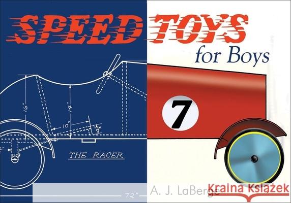 Speed Toys for Boys: (and for Girls, Too)_ A. J. LaBerge 9781933502182 Linden Publishing