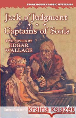 Jack o'Judgment / Captains of Souls Wallace, Edgar 9781933586748 Stark House Press