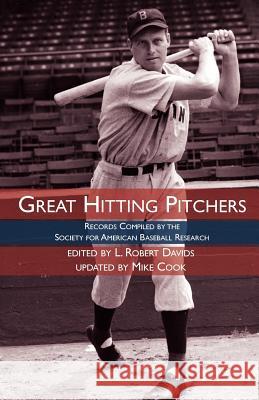 Great Hitting Pitchers: Records Compiled by the Society for American Baseball Research Society For American Basebal David Vincent Mike Cook 9781933599304 Society for American Baseball Research