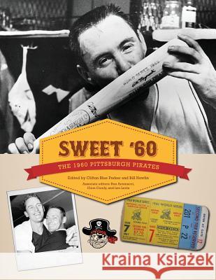 Sweet '60: The 1960 Pittsburgh Pirates Clifton Blue Parker Clifton Blue Parker Bill Nowlin 9781933599489
