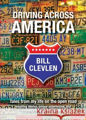 Driving Across America: Tales from my life on the open road Bill Clevlen 9781933635330 Publishing Concepts, LLC