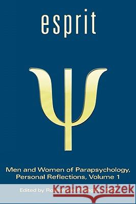Esprit: Men and Women of Parapsychology, Personal Reflections, Volume 1 Rosemarie Pilkington 9781933665504