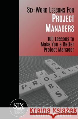 Six-Word Lessons For Project Managers: 100 Six-Word Lessons To Make You A Better Project Manager Pacelli, Lonnie 9781933750194 Leading on the Edge International