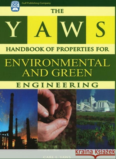 The Yaws Handbook of Properties for Environmental and Green Engineering Carl L. Yaws 9781933762159 Gulf Publishing Company