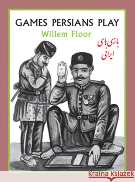 Games Persians Play Dr Willem Floor 9781933823447 Mage Publishers