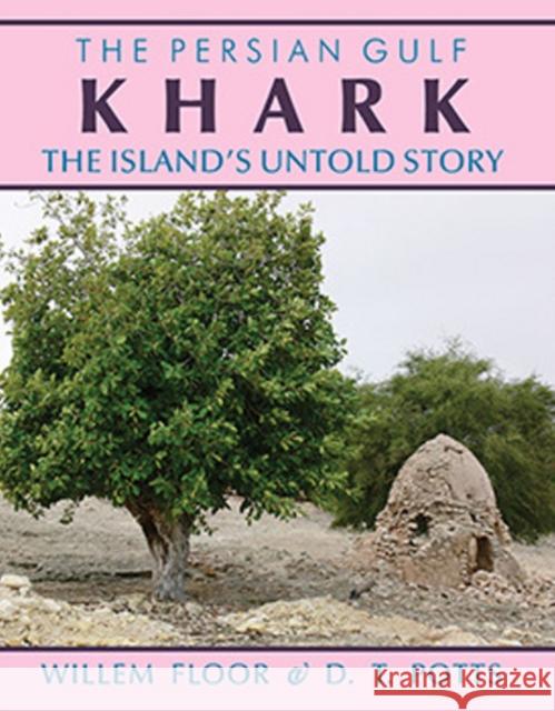 Persian Gulf: Karkh -- The Islands Untold Story Dr Willem Floor, D T Potts 9781933823904 Mage Publishers