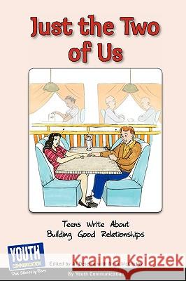 Just the Two of Us: Teens Write about Building Good Relationships Keith Hefner Laura Longhine 9781933939919