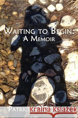 Waiting to Begin: A Memoir Patricia O'Donnell 9781933964294 Bottom Dog Press