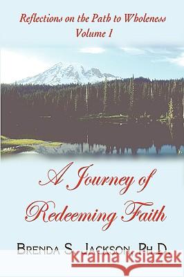 Reflections on the Path to Wholeness - Volume I: A Journey of Redeeming Faith Jackson, Brenda 9781933972053 Priorityone Publications