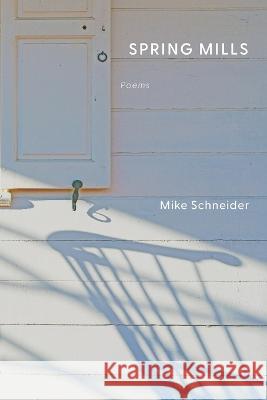 Spring Mills: Poems Mike Schneider 9781933974514 Ragged Sky Press