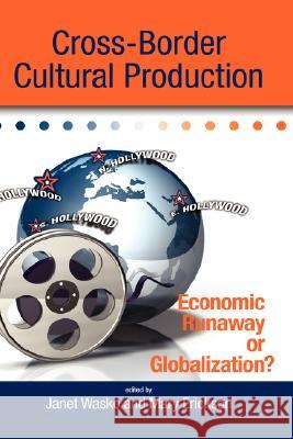 Cross-Border Cultural Production: Economic Runaway or Globalization? Wasko, Janet 9781934043783 Cambria Press