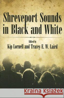 Shreveport Sounds in Black & White Kip Lornell Tracey E. W. Laird 9781934110423 University Press of Mississippi