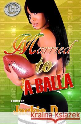 Married to a Balla Jackie D. 9781934230299 Life Changing Books