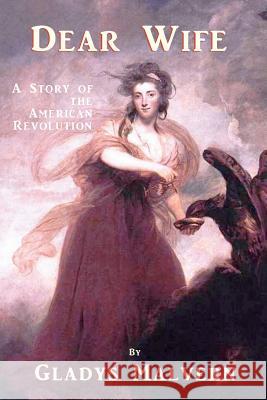 Dear Wife: A Story of the American Revolution Gladys Malvern Susan Houston Shawn Conners 9781934255889 Special Edition Books