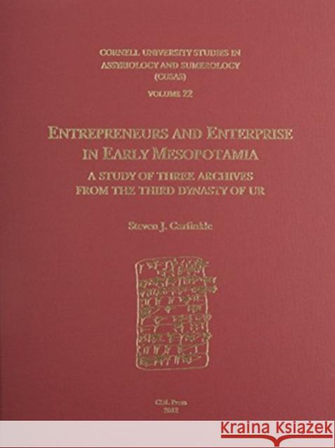Cusas 22: Entrepreneurs and Enterprise in Early Mesopotamia: A Study of Three Archives from the Third Dynasty of Ur Steven J. Garfinkle 9781934309414