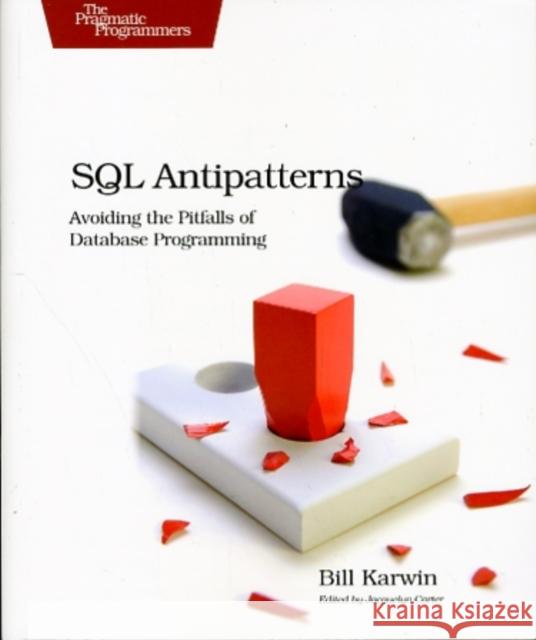 SQL Antipatterns: Avoiding the Pitfalls of Database Programming Karwin, Bill 9781934356555 Pragmatic Bookshelf