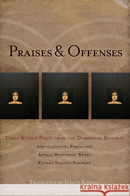 Praises & Offenses: Three Women Poets from the Dominican Republic Aa-Da Cartagen Angela Hernande Ylonka Nacidit-Perdomo 9781934414309 BOA Editions