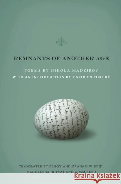 Remnants of Another Age Nikola Mad'zirov Carolyn Forche Carolyn Forche 9781934414507