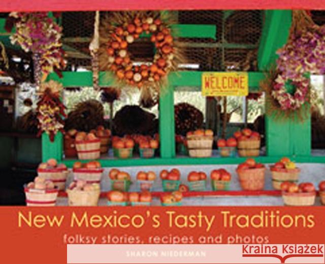 New Mexico's Tasty Traditions: Folksy Stories, Recipes and Photos Niederman, Sharon 9781934480052 New Mexico Magazine
