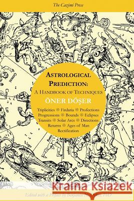 Astrological Prediction: A Handbook of Techniques Oner Doser Benjamin N. Dykes 9781934586426