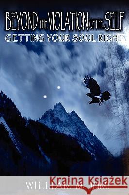 Beyond the Violation of the Self: Getting Your Soul Right Jump, William M. 9781934588376 REALITY PRESS