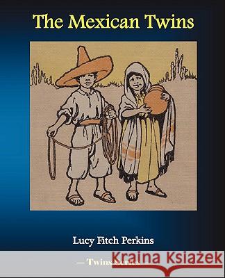 The Mexican Twins Lucy Fitch Perkins 9781934610305